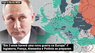 “Em 3 anos haverá uma nova guerra na Europa” Inglaterra França Alemanha e Polônia se preparam