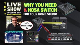 Why would you need a HOSA SWITCH for your Home Studio and I have a Live Sound Gear Update