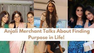 Anjali Merchant Talks About Finding Purpose in Life