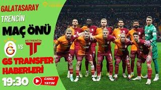 CANLI YAYIN  MAÇ ÖNÜ   GALATASARAY - TRENCIN  MUHTEMEL 11  GS HABERLERİ  TRANSFER GÜNDEMİ