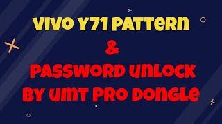 vivo y71 pattern & password unlock by umt Pro dongle