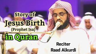 Story of Jesus Birth Prophet Isa in Quran by reciter Raad Muhammad Alkurdi