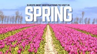 Spring in Europe 5 Best Spring Destinations in Europe to Visit