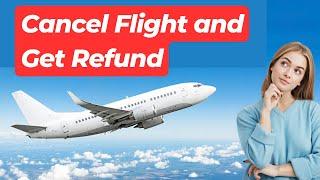 How to Cancel Flight and Get Refund  Get a Refund on Non Refundable Flight