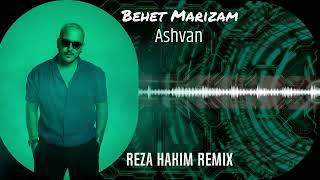 Ashvan- Re-arrange Reza Hakim Remix اشوان -ریمیکس آهنگ  بهت مریضم - رضاحکیم