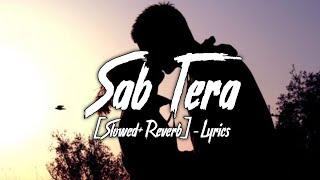 Sab Tera Slowed+Reverb- Lyrics  Shraddha Kapoor Armaan Malik  Baaghi  Lofi Song