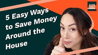 5 Easy Ways to Save Money Around the House
