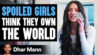 SPOILED GIRLS Think They OWN THE WORLD Get Taught A Lesson  Dhar Mann