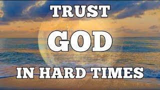 TRUST GOD IN UNCERTAIN TIMES  Hope In Hard Times