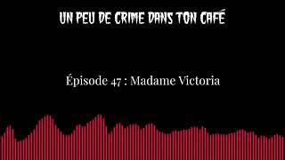 Épisode 47  Madame Victoria