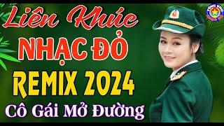 LK CÔ GÁI MỞ ĐƯỜNG  Tuyển Chọn Những Ca Khúc NHẠC ĐỎ  CÁCH MẠNG TIỀN CHIẾN REMIX Hay Nhất 2024.