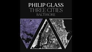 Philip Glass Three Cities - BALTIMORE Trailer