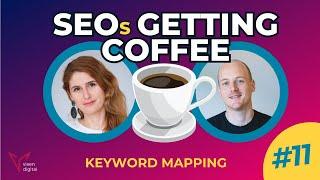 Approaching Keyword Mapping Like A Pro  SEOs Getting Coffee Ep. 11 222024