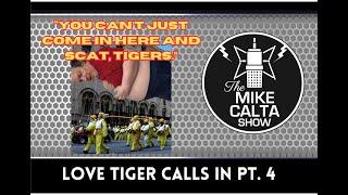 Love Tiger Calls In Pt. 4  The Mike Calta Show