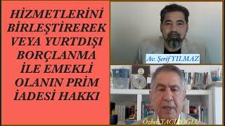 HİZMETLERİNİ BİRLEŞTİREREK VEYA YURTDIŞI BORÇLANMA İLE EMEKLİ OLANIN PRİM İADESİ HAKKI