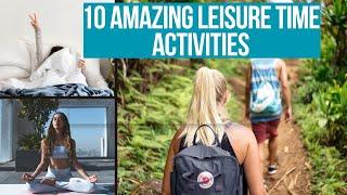 The Ultimate Top 10 Leisure Time Activities to Boost Your Happiness