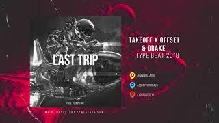 FREE Takeoff x Offset x Drake Type Beat - LAST TRIP 2018