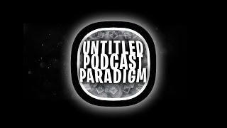 The Untitled Podcast Paradigm #6 TRIP TREY PHILLIPS