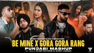 Be Mine X Gora Gora Rang Punjabi Mashup - Shubh Ft.Sonam Bajwa X Imran Khan X Akull  Sunny Hassan