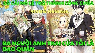 BA NGƯỜI ANH TRAI CỦA TÔI LÀ BẠO QUÂN - Cô Gái Nô Lệ Trở Thành Công Chúa  Review Manhwa