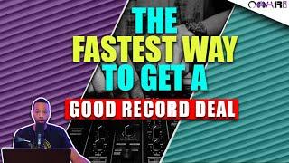 The Fastest Way To Get A GOOD Record Deal