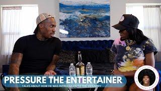 PRESSURE THE ENTERTAINER TALKS ABOUT HOW HE GOT IN THE INDUSTRY