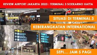 Terminal Tiga Soekarno Hatta Maret 2023 Keberangkatan International Proses Check In & Imigrasi