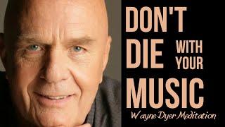 Dont Die With Your Music Still On  Wayne Dyer  Law Of Attraction