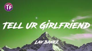 Lay Bankz - Tell Ur Girlfriend LyricsLetra