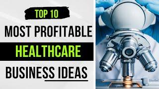 Top 10 Most Profitable Healthcare Business Ideas For 2022  Business Ideas