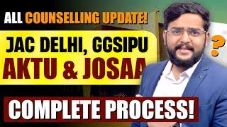 All Counselling Updates 2024  JAC Delhi GGSIPU AKTU JOSAA IPU  Complete Process & Cut-offs