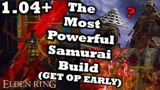 The Most Powerful Samurai Build In Elden Ring GET OP EARLY 1.10+  Ultimate Samurai Guide
