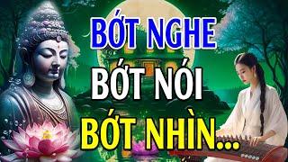 Bớt NGHE Bớt NÓI Bớt NHÌN - Để Tâm Thanh Tịnh Cho Mình BÌNH AN l Hay Vô cùng