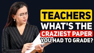 Professors Whats the MOST INSANE paper that you had to Grade? - Reddit Podcast