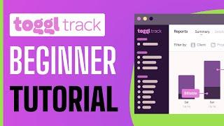 Toggl Track Tutorial For Beginners 2024 How To Use Toggl Track