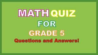 Math Quiz for kids check your knowledge of math Are you smarter than grade 5?