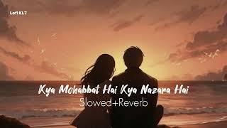 Kya Mohabbat Hai Kya Nazara Hai丨Jubin Nautiyal & Tulsi Kumari丨Slowed+Reverb Song丨Lofi KL7