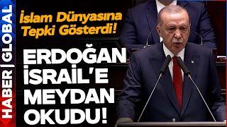 Cumhurbaşkanı Erdoğandan İslam Dünyasına Çok Açık İsrail Çağrısı Erdoğan Meydan Okudu