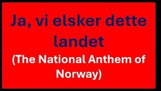 Ja vi elsker dette landet The National Anthem of Norway