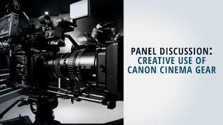 Filmmakers Panel Discussion Creative Use of Canon Cinema Gear