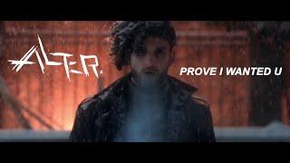 Alter. - Prove I Wanted U Official Video