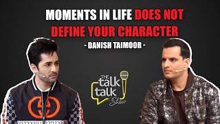 Moments in Life Does Not Define your Character  Danish Tahmoor  The Talk Talk Show