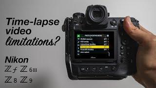 Why limit the time-lapse video output quality on Nikon Z 6iii Z 8 Z 9 and Z f?