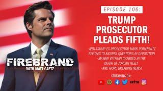 Episode 106 LIVE Trump Prosecutor Pleads Fifth – Firebrand with Matt Gaetz