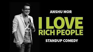 Love Rich People  Standup Comedy  Anshu Mor