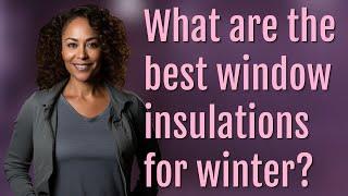 What are the best window insulations for winter?