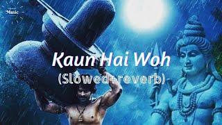 Kaun Hai WohSlowed+Reverb  Bahubali  Prabhas  Kailash Kher  Sawan Special