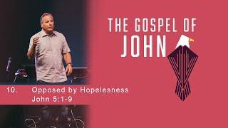 Opposed By Hopelessness - John 51-9