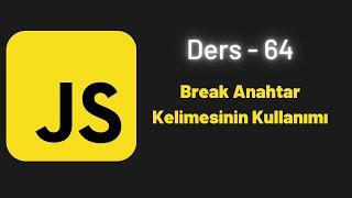 JavaScript Ders 64 Break Anahtar Kelimesinin Kullanımı