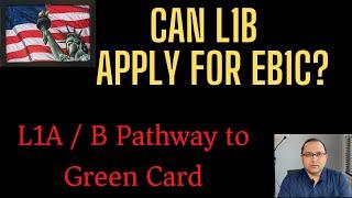 Can L1B apply for EB1C - Details on L1A L1B pathway to GC
